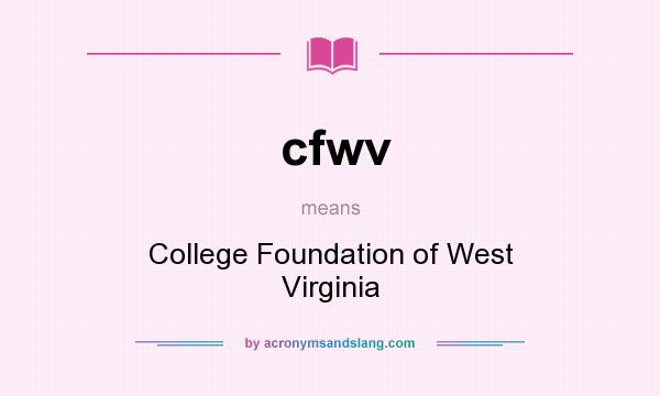 What does cfwv mean? It stands for College Foundation of West Virginia
