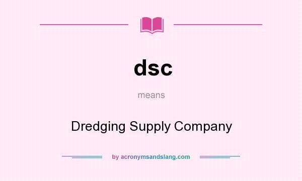 What does dsc mean? It stands for Dredging Supply Company