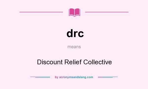 What does drc mean? It stands for Discount Relief Collective