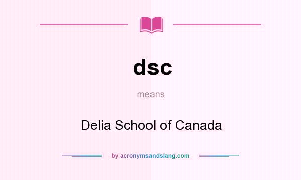 What does dsc mean? It stands for Delia School of Canada