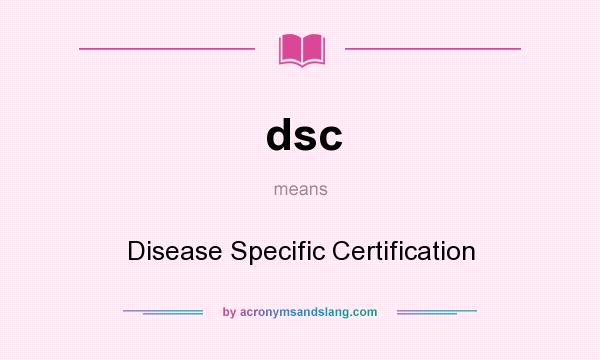 What does dsc mean? It stands for Disease Specific Certification