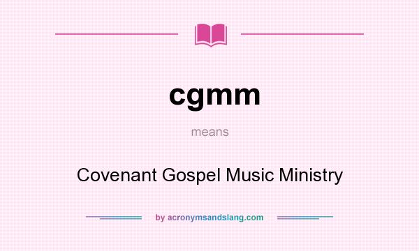 What does cgmm mean? It stands for Covenant Gospel Music Ministry