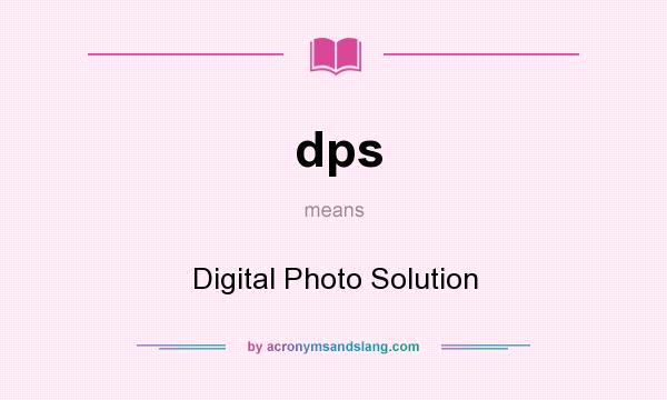 What does dps mean? It stands for Digital Photo Solution