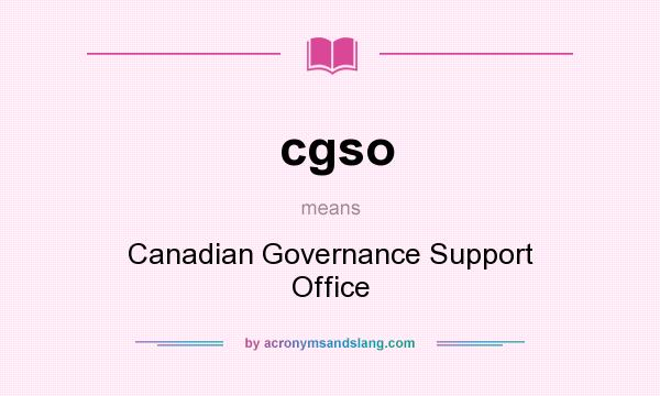 What does cgso mean? It stands for Canadian Governance Support Office