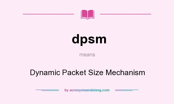What does dpsm mean? It stands for Dynamic Packet Size Mechanism