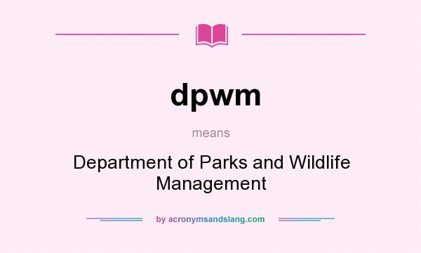 What does dpwm mean? It stands for Department of Parks and Wildlife Management