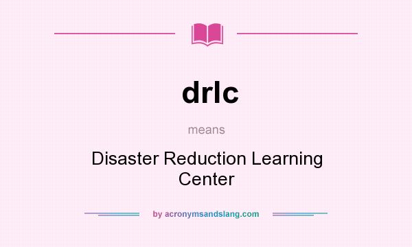 What does drlc mean? It stands for Disaster Reduction Learning Center