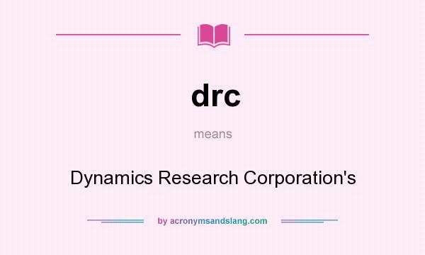 What does drc mean? It stands for Dynamics Research Corporation`s