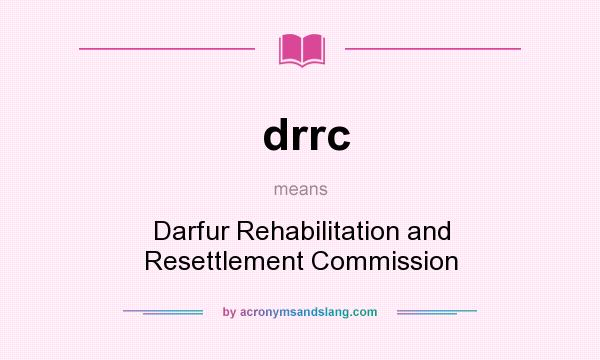 What does drrc mean? It stands for Darfur Rehabilitation and Resettlement Commission