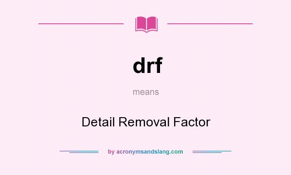 What does drf mean? It stands for Detail Removal Factor