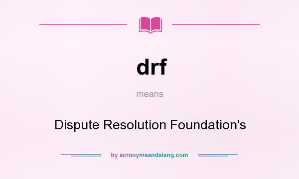 What does drf mean? It stands for Dispute Resolution Foundation`s