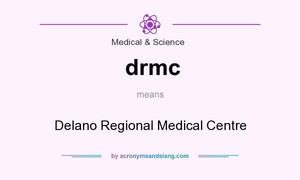 What does drmc mean? It stands for Delano Regional Medical Centre