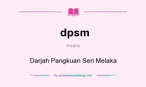 What does dpsm mean? It stands for Darjah Pangkuan Seri Melaka