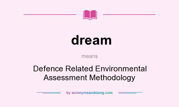 What does dream mean? It stands for Defence Related Environmental Assessment Methodology