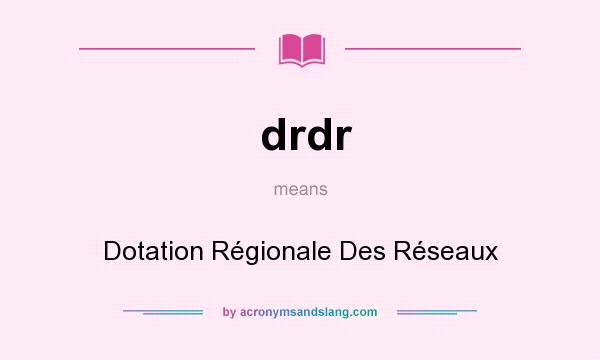 What does drdr mean? It stands for Dotation Régionale Des Réseaux