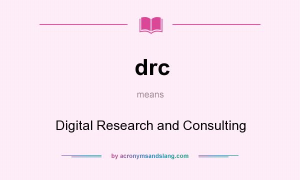 What does drc mean? It stands for Digital Research and Consulting