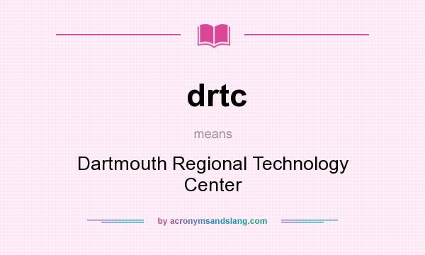 What does drtc mean? It stands for Dartmouth Regional Technology Center