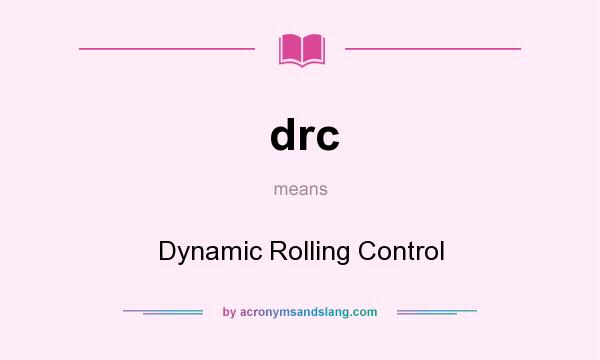 What does drc mean? It stands for Dynamic Rolling Control