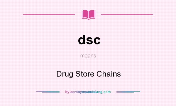 What does dsc mean? It stands for Drug Store Chains