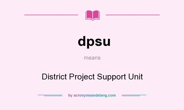 What does dpsu mean? It stands for District Project Support Unit
