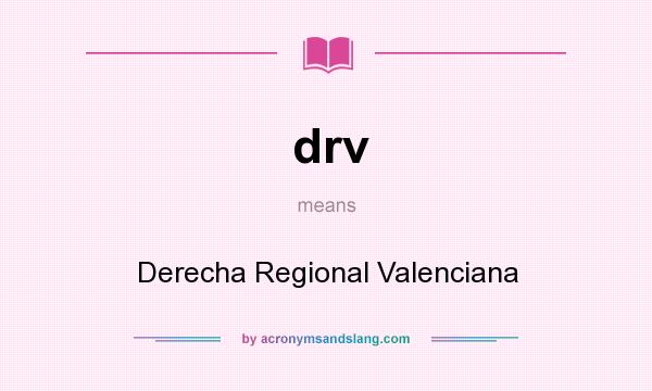 What does drv mean? It stands for Derecha Regional Valenciana