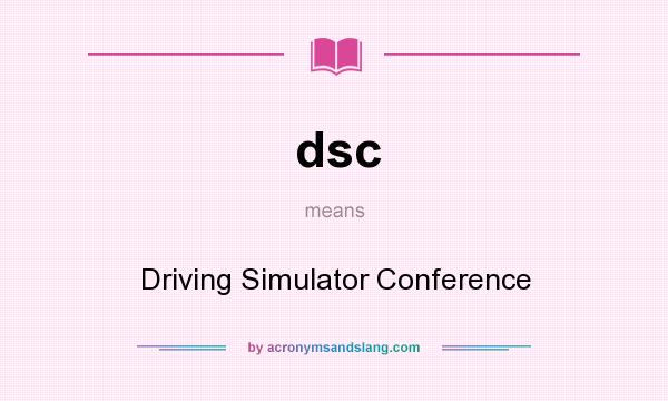 What does dsc mean? It stands for Driving Simulator Conference