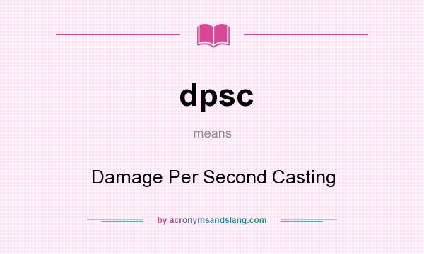 What does dpsc mean? It stands for Damage Per Second Casting