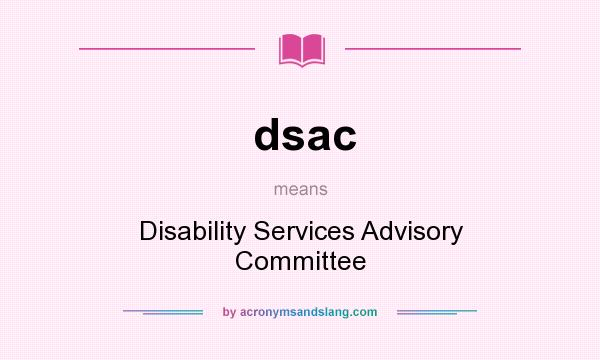 What does dsac mean? It stands for Disability Services Advisory Committee