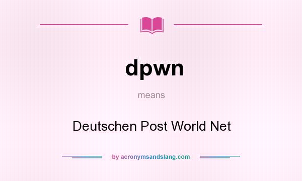 What does dpwn mean? It stands for Deutschen Post World Net