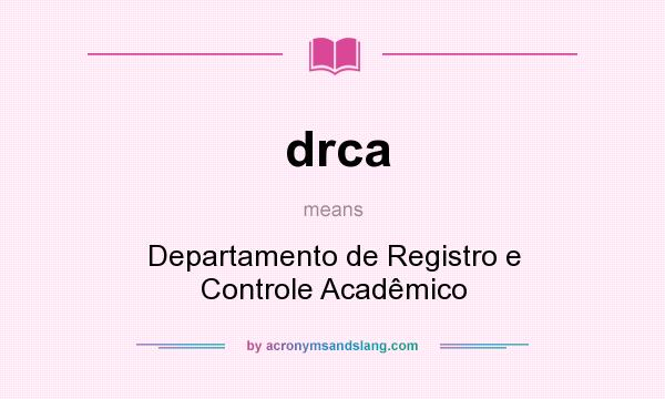 What does drca mean? It stands for Departamento de Registro e Controle Acadêmico