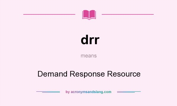 What does drr mean? It stands for Demand Response Resource