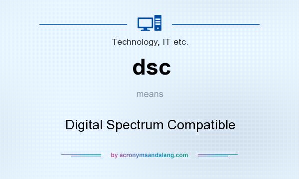What does dsc mean? It stands for Digital Spectrum Compatible
