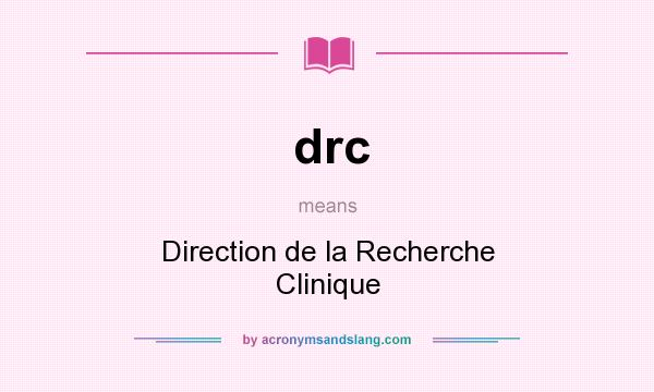 What does drc mean? It stands for Direction de la Recherche Clinique