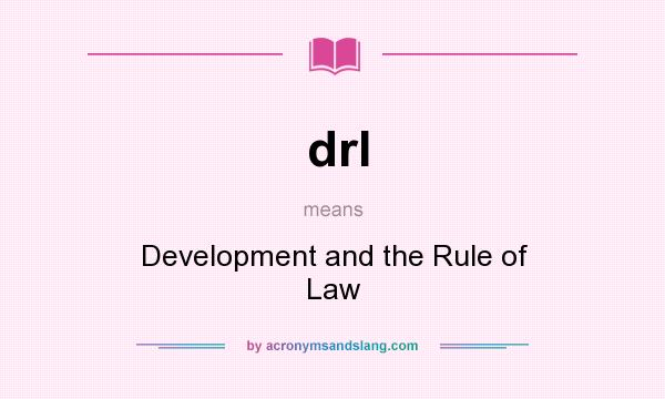What does drl mean? It stands for Development and the Rule of Law