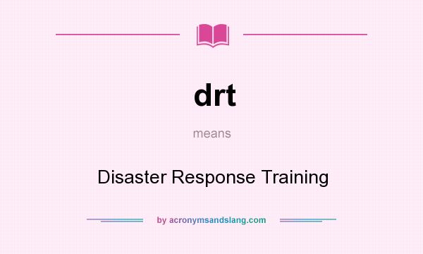 What does drt mean? It stands for Disaster Response Training