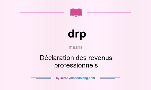 What does drp mean? It stands for Déclaration des revenus professionnels