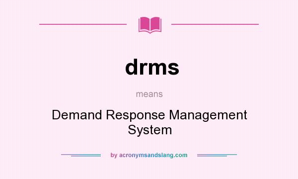 What does drms mean? It stands for Demand Response Management System