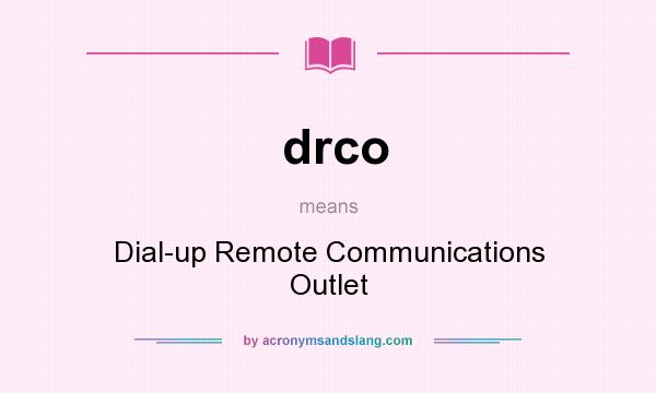 What does drco mean? It stands for Dial-up Remote Communications Outlet