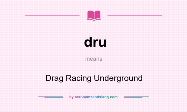 What does dru mean? It stands for Drag Racing Underground