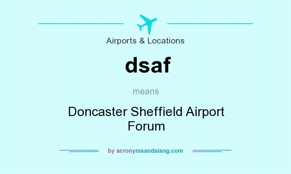 What does dsaf mean? It stands for Doncaster Sheffield Airport Forum