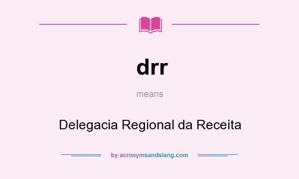 What does drr mean? It stands for Delegacia Regional da Receita