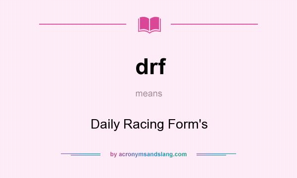 What does drf mean? It stands for Daily Racing Form`s