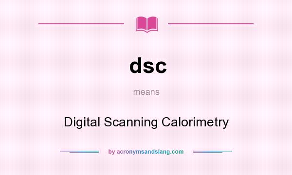 What does dsc mean? It stands for Digital Scanning Calorimetry