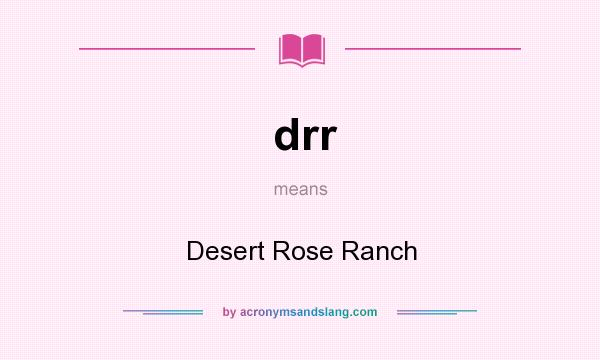 What does drr mean? It stands for Desert Rose Ranch