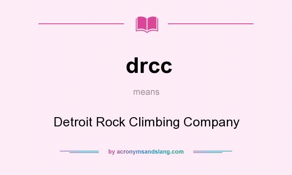 What does drcc mean? It stands for Detroit Rock Climbing Company