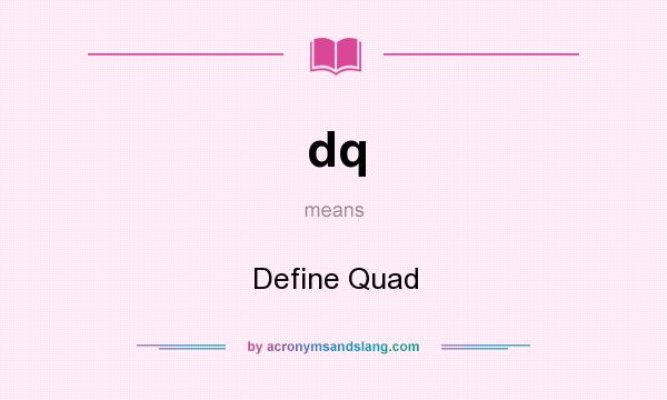 What does dq mean? It stands for Define Quad