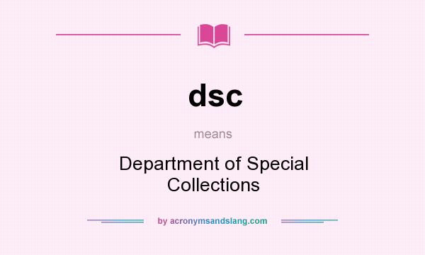 What does dsc mean? It stands for Department of Special Collections