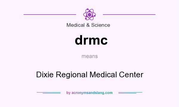What does drmc mean? It stands for Dixie Regional Medical Center