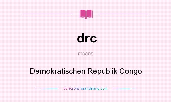 What does drc mean? It stands for Demokratischen Republik Congo