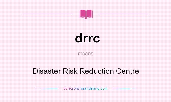 What does drrc mean? It stands for Disaster Risk Reduction Centre